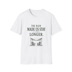 The Rain Made Us Stay A Little Longer. T‑Shirt