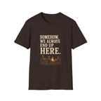 Somehow, We Always End Up Here. T‑Shirt