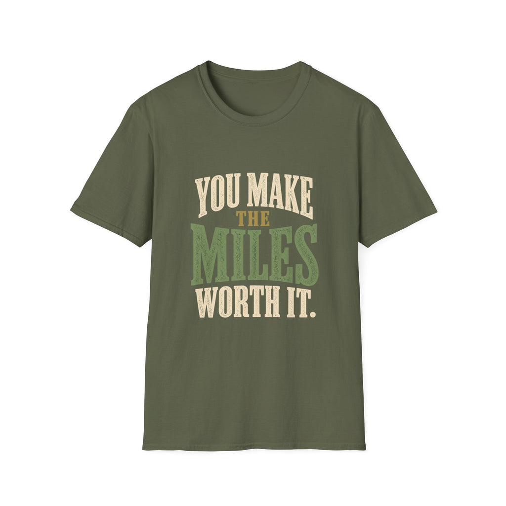 You Make The Miles Worth It. T-shirt