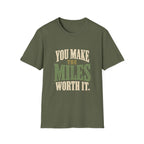 You Make The Miles Worth It. T-shirt