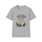 We Came For The View. Stayed For This. T‑Shirt