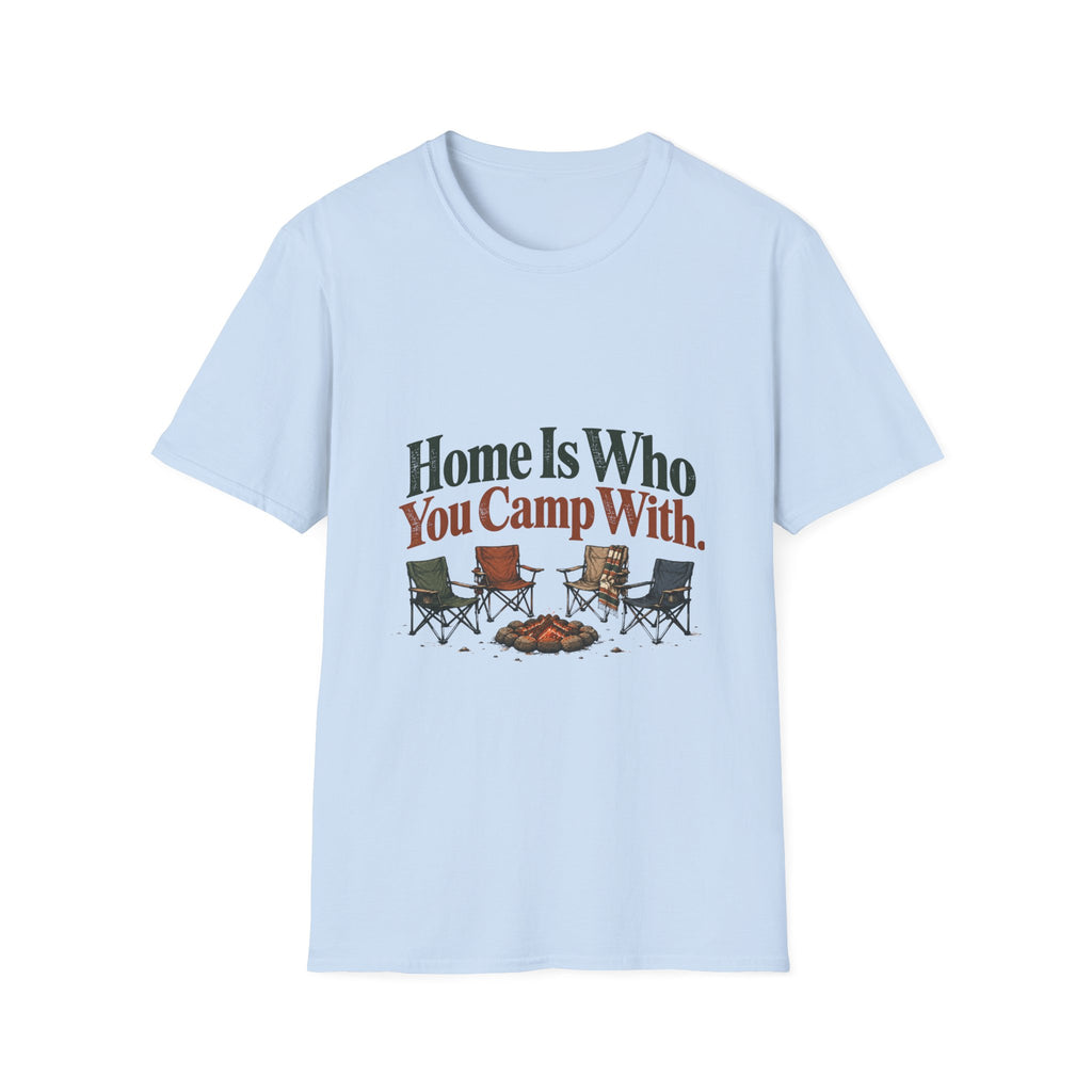 Home Is Who You Camp With. T-Shirt