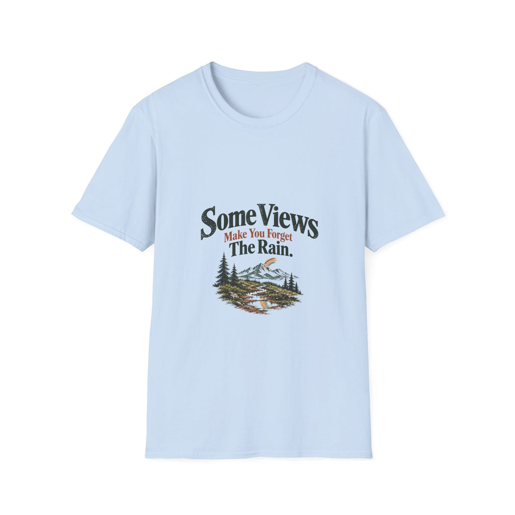 Some Views Make You Forget The Rain. T‑Shirt