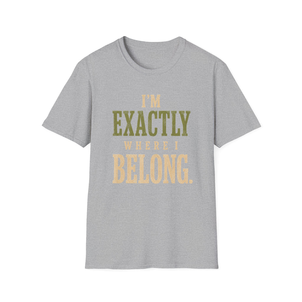 I'm Exactly Where I Belong. T‑Shirt