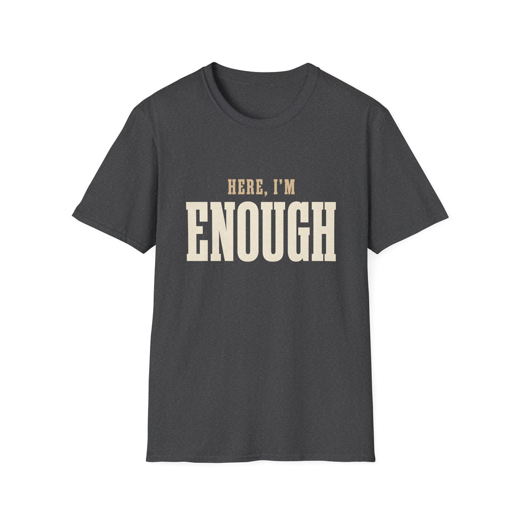 Here, I'm Enough. T-Shirt