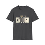 Here, I'm Enough. T-Shirt
