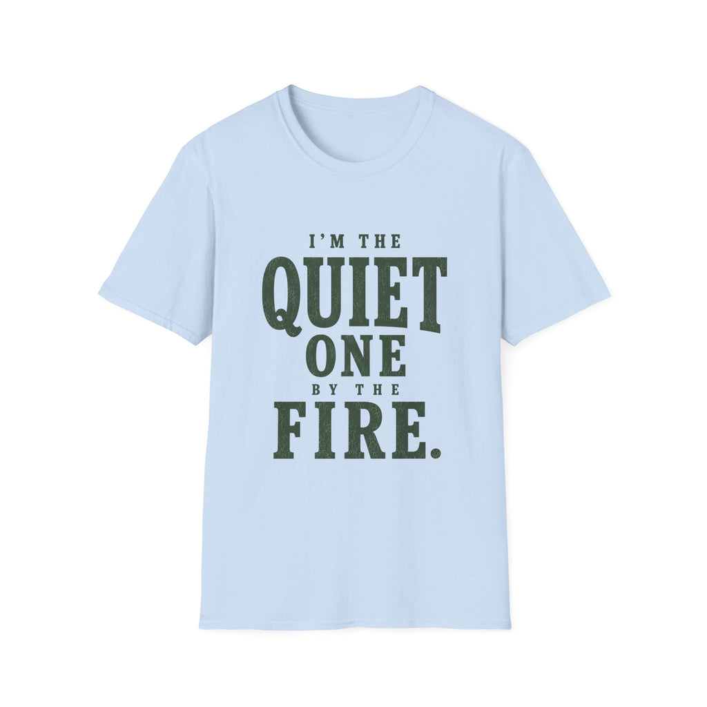 I'm The Quiet One by the Fire. T‑Shirt