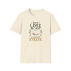 I Didn't Lose My Way. I Lost My Stress. T‑Shirt