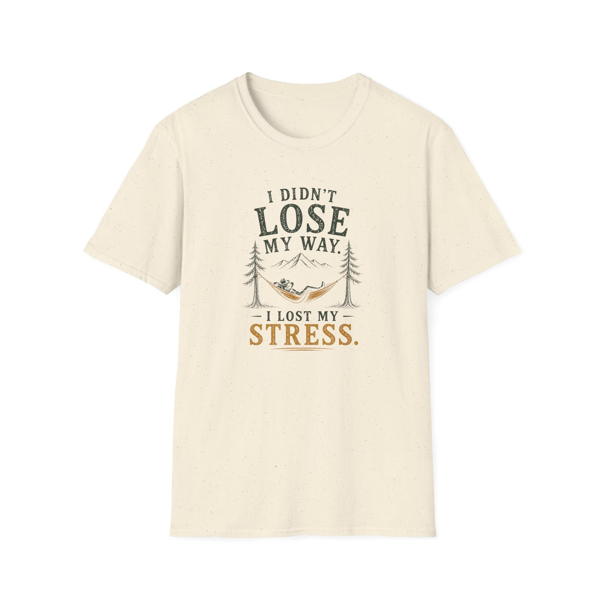 I Didn't Lose My Way. I Lost My Stress. T‑Shirt
