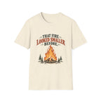 That Fire Looked Smaller Before. T-shirt