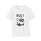 Somehow, We Always End Up Here. T‑Shirt
