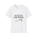Bad Weather. Good Reward. T‑Shirt