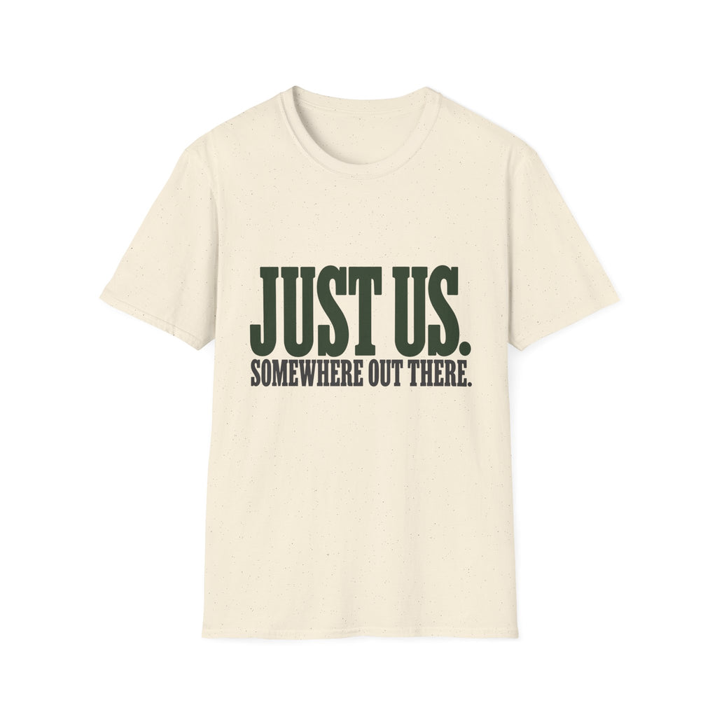Just Us. Somewhere Out There. T-Shirt