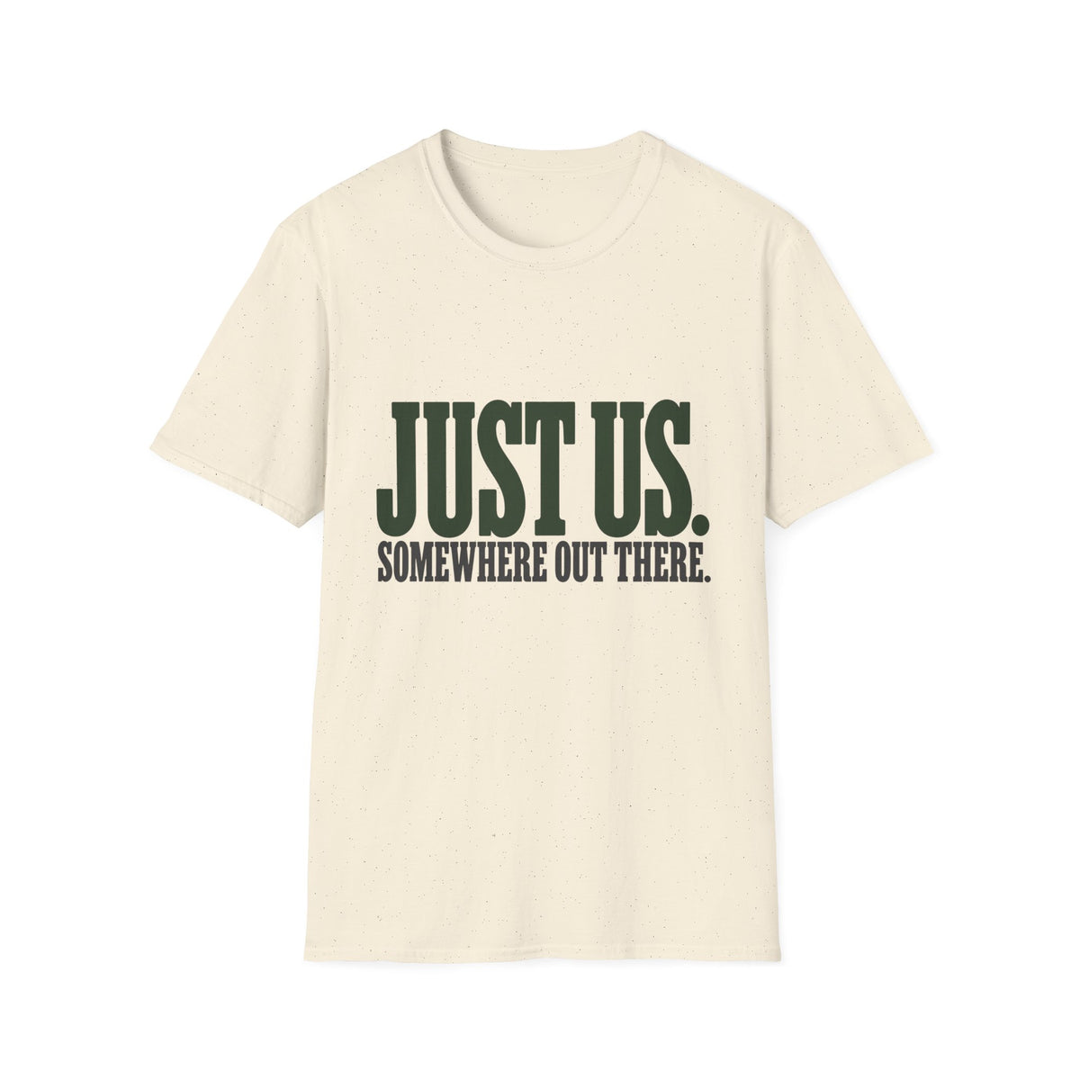 Just Us. Somewhere Out There. T-Shirt