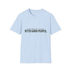 Somewhere Good. With Good People. T-Shirt