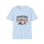 Supervised. Technically. T-shirt