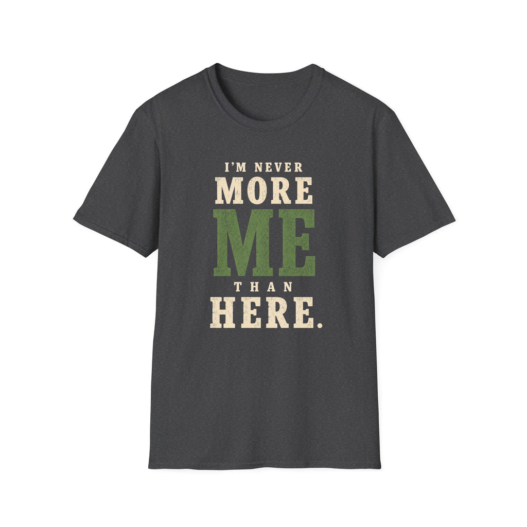 I'm Never More Me Than Here. T‑Shirt