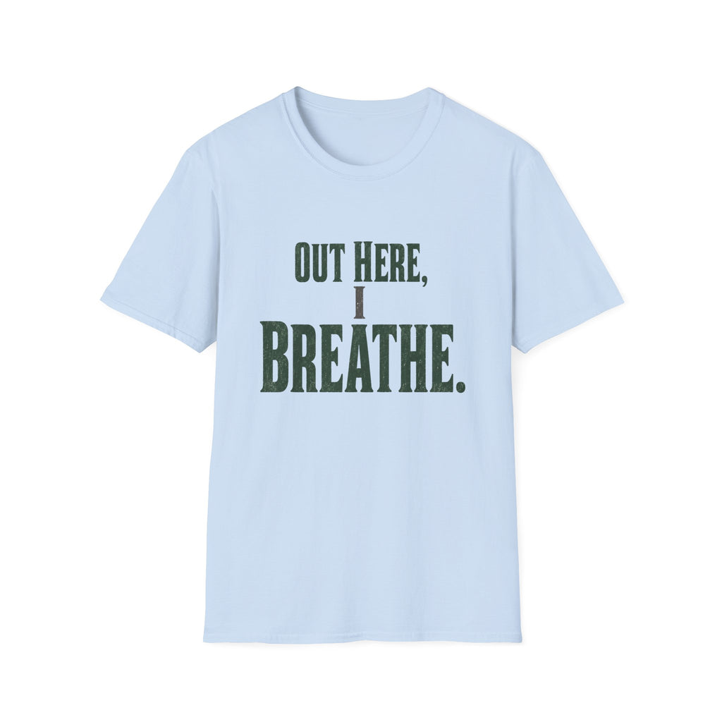 Out Here, I Breathe. T-Shirt
