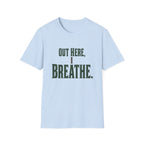 Out Here, I Breathe. T-Shirt