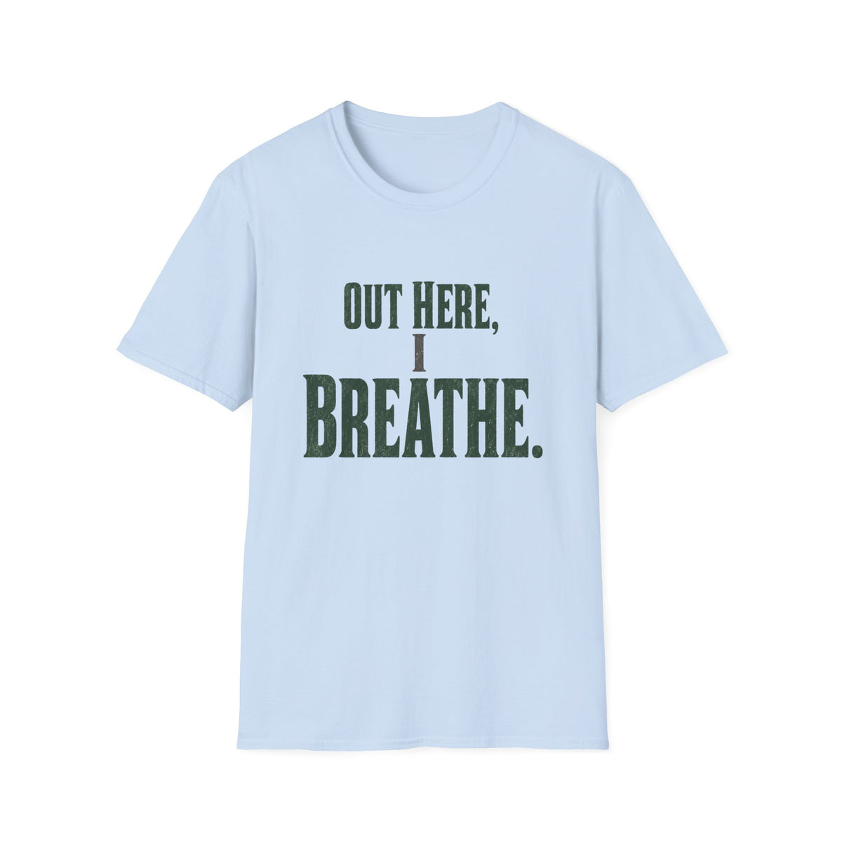 Out Here, I Breathe. T-Shirt