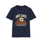 Not Lost. Exploring Aggressively. T-shirt