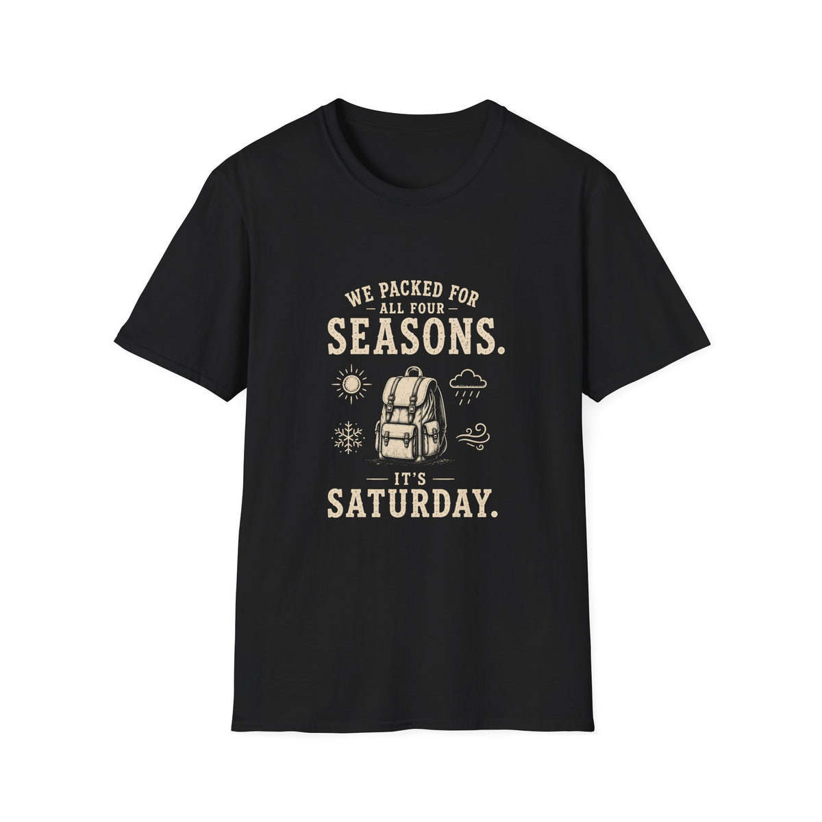 We Packed For All Four Seasons. It's Saturday. T‑Shirt