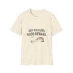 Bad Weather. Good Reward. T‑Shirt