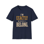 I'm Exactly Where I Belong. T‑Shirt