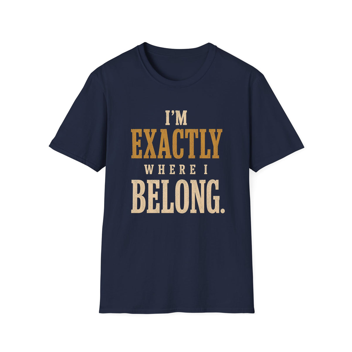 I'm Exactly Where I Belong. T‑Shirt