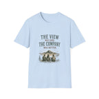 The View Was Good. The Company Was Better. T‑Shirt