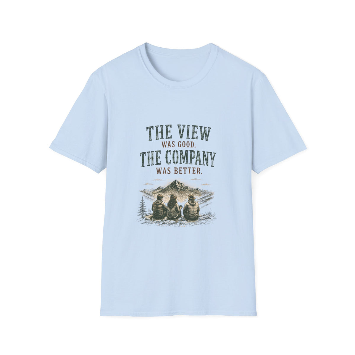 The View Was Good. The Company Was Better. T‑Shirt