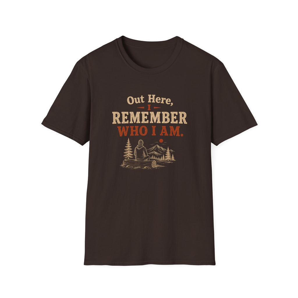 Out Here, I Remember Who I Am. T‑Shirt