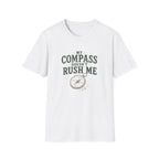 My Compass Doesn't Rush Me. T‑Shirt