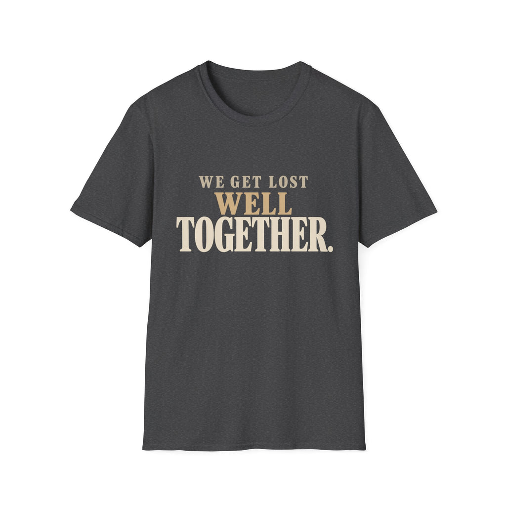 We Get Lost Well Together. T-Shirt