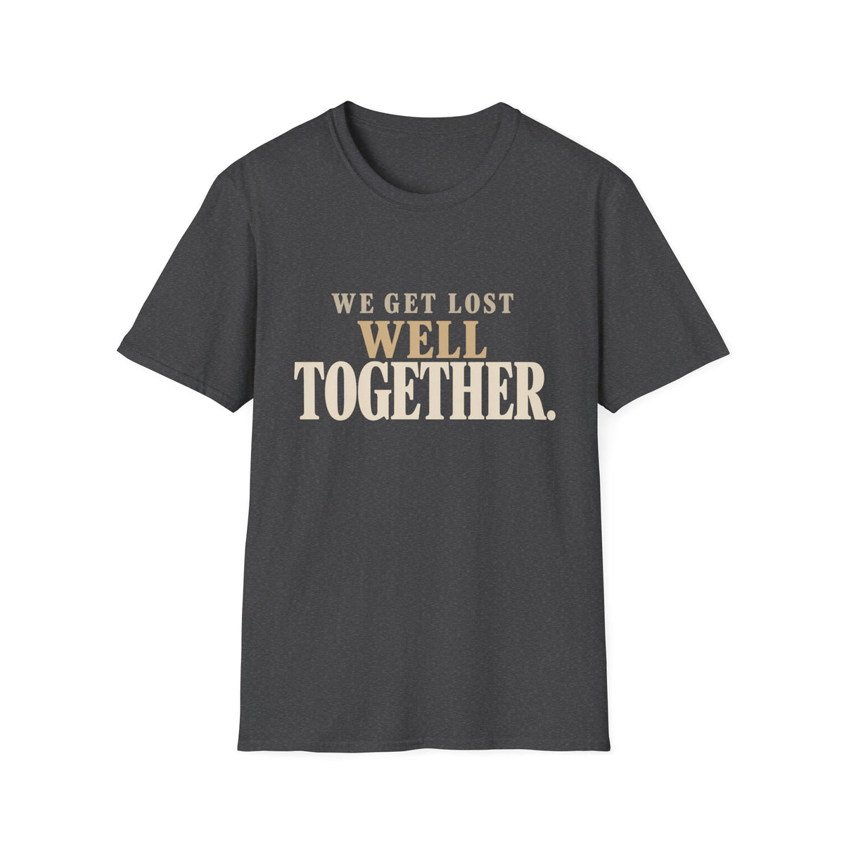 We Get Lost Well Together. T-Shirt