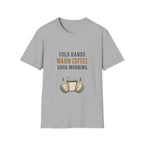 Cold Hands. Warm Coffee. Good Morning. T‑Shirt
