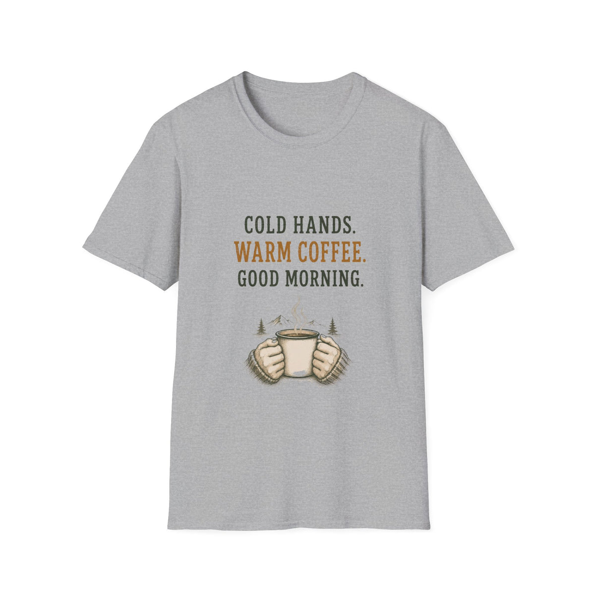 Cold Hands. Warm Coffee. Good Morning. T‑Shirt