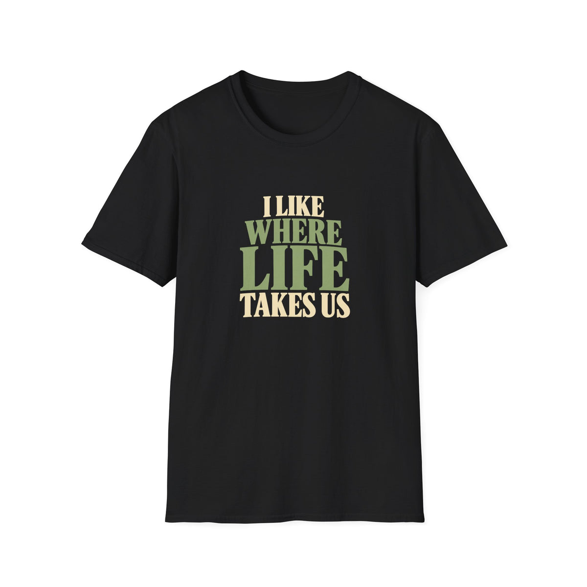 I Like Where Life Takes Us. T-shirt
