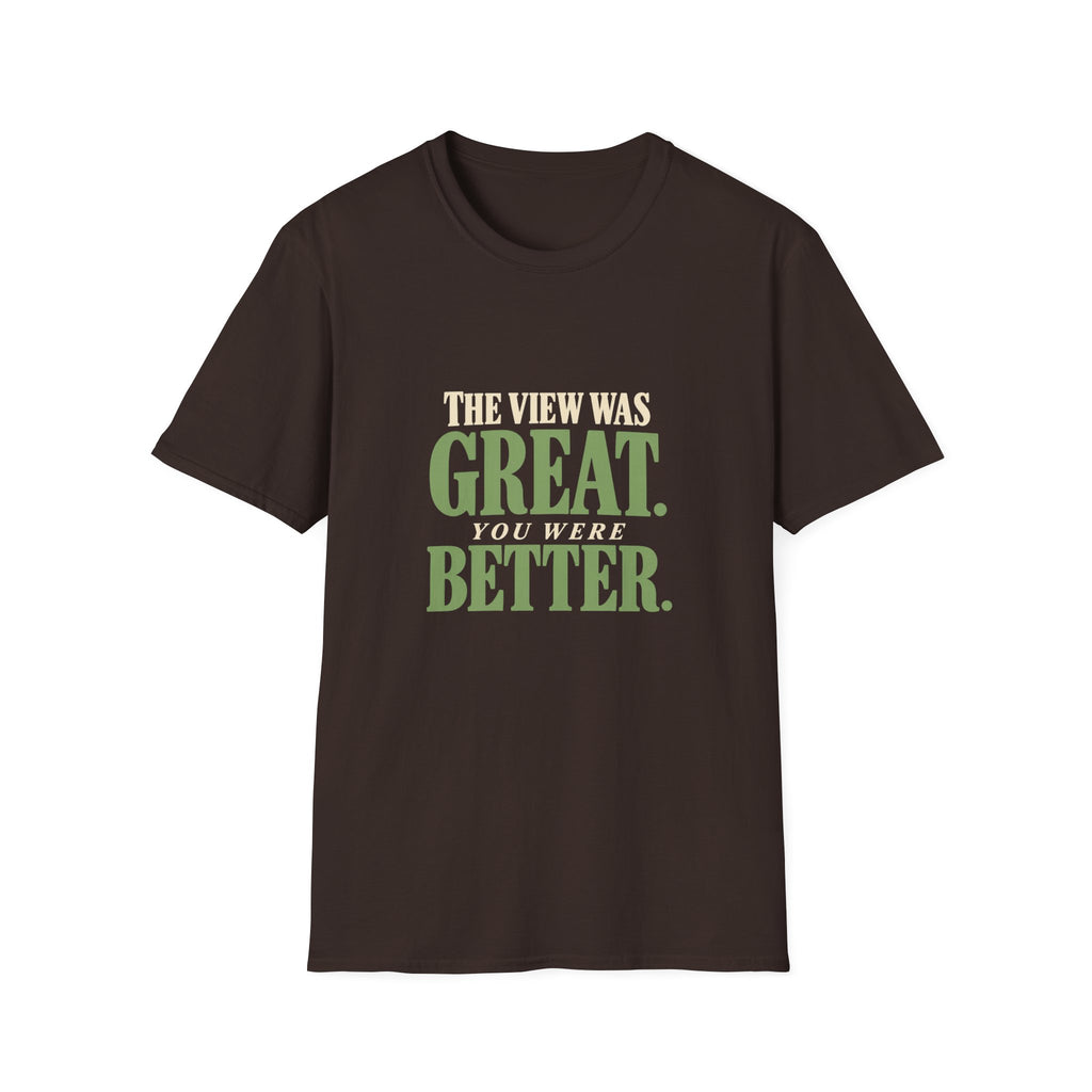 The View Was Great. You Were Better. T-shirt