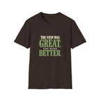 The View Was Great. You Were Better. T-shirt