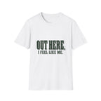 Out Here, I Feel Like Me. T-Shirt