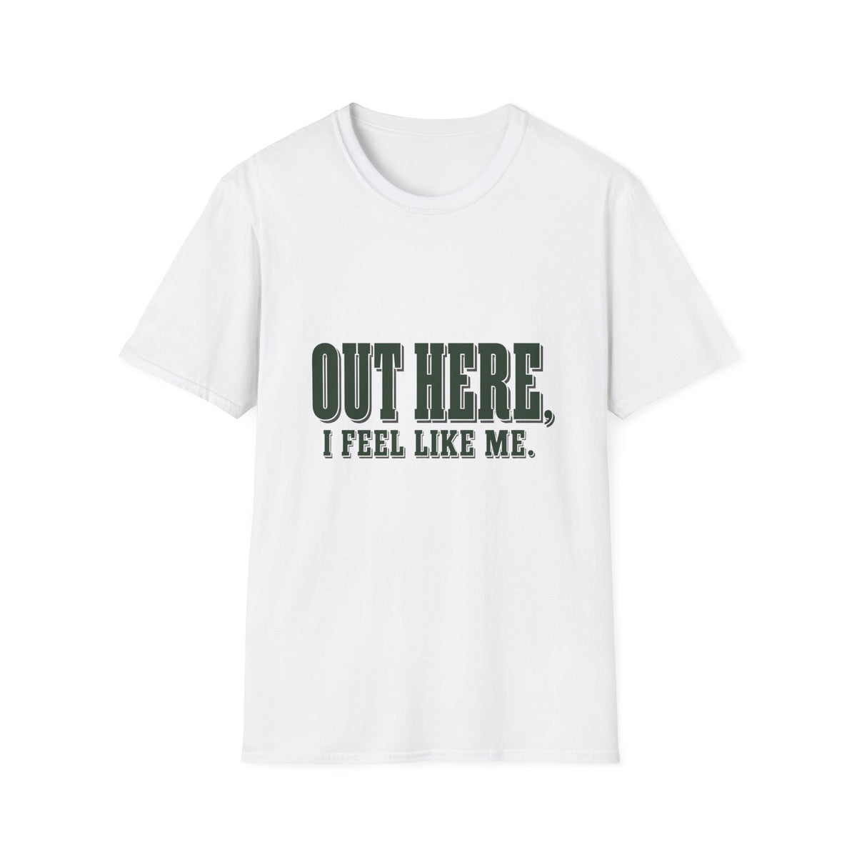 Out Here, I Feel Like Me. T-Shirt