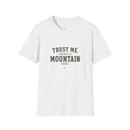 Trust Me. There's A Mountain There. T‑Shirt
