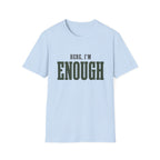 Here, I'm Enough. T-Shirt