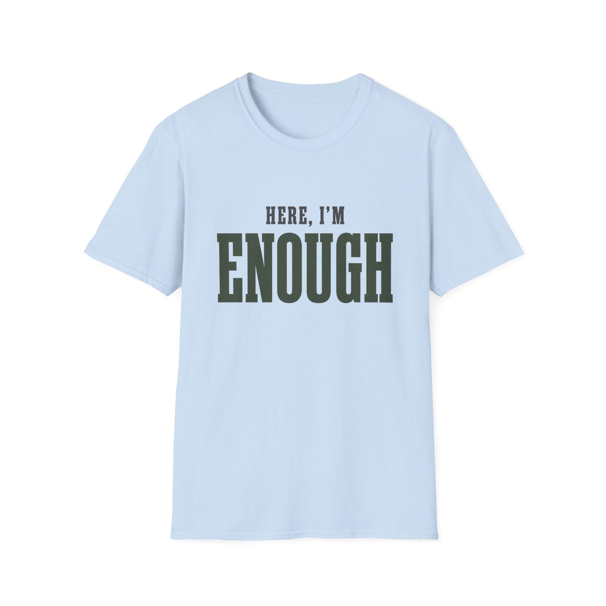 Here, I'm Enough. T-Shirt