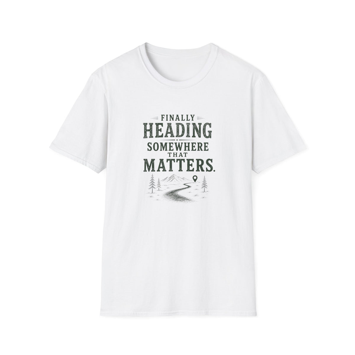 Finally Heading Somewhere That Matters. T‑Shirt