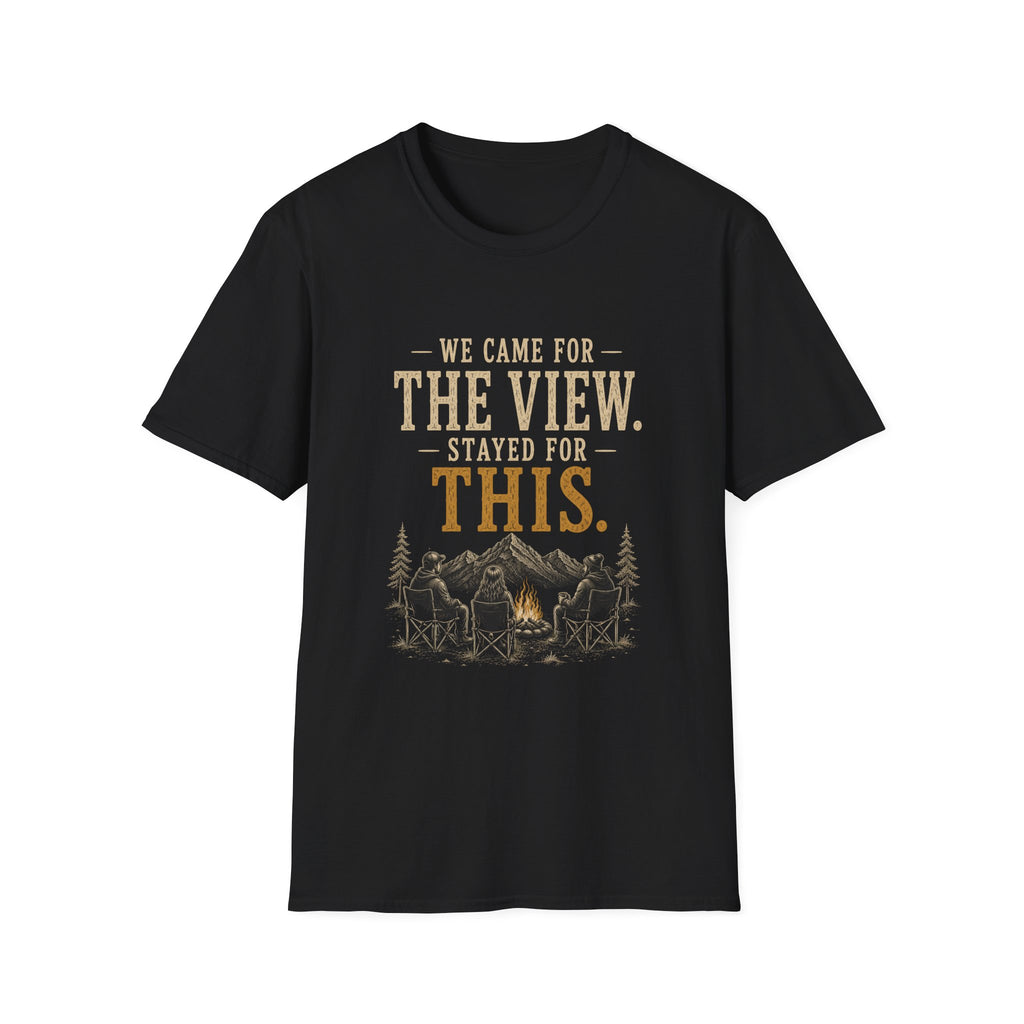 We Came For The View. Stayed For This. T‑Shirt