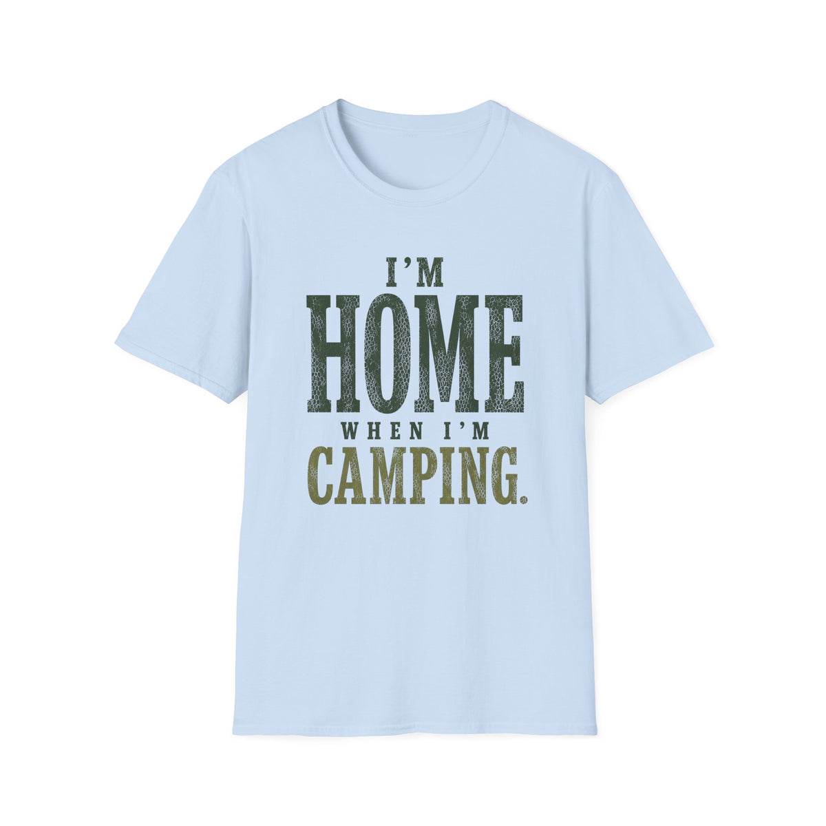 I'm Home When I'm Camping. T‑Shirt