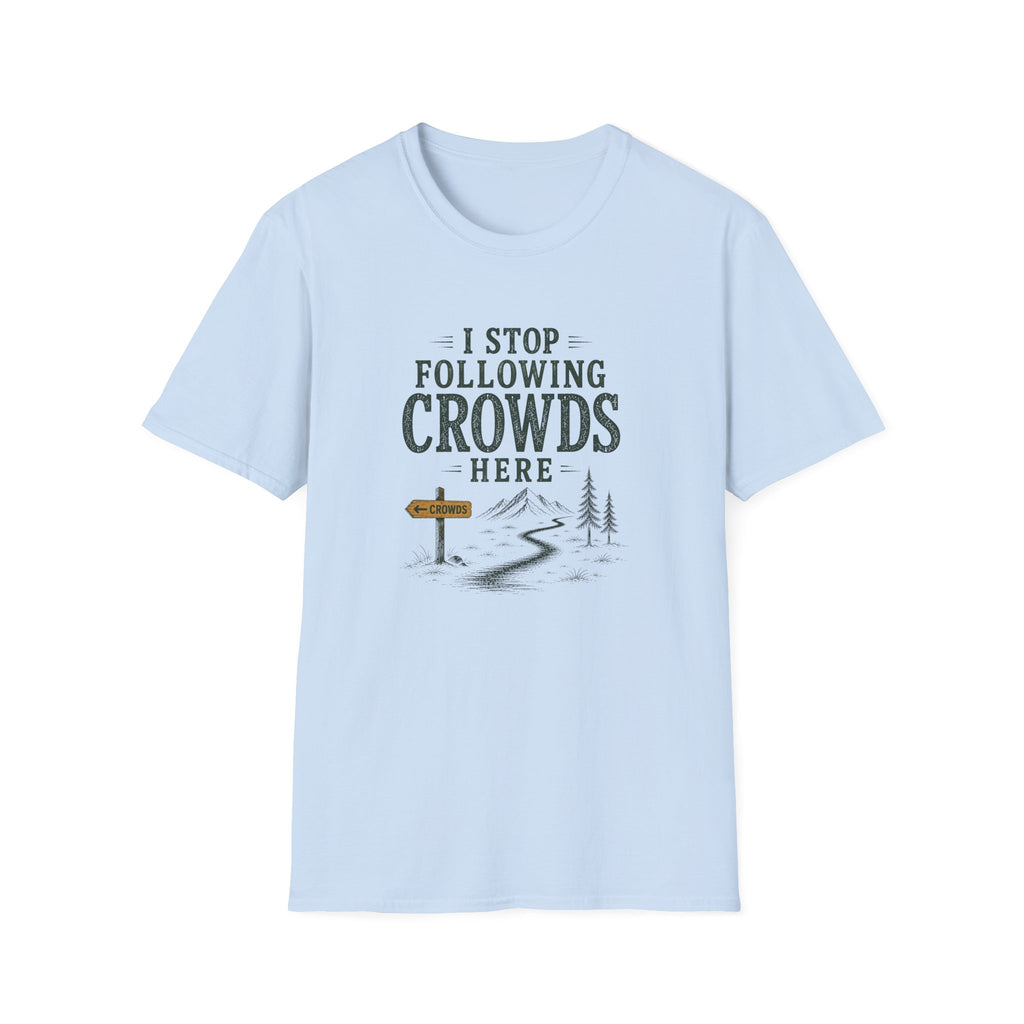I Stop Following Crowds Here. T‑Shirt