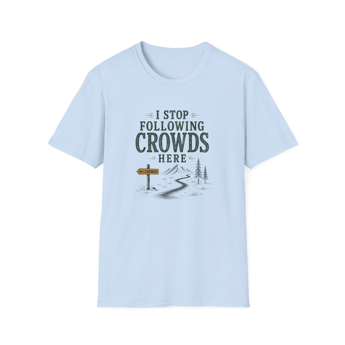 I Stop Following Crowds Here. T‑Shirt